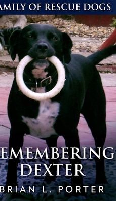 Cover for Brian L Porter · Remembering Dexter (Family Of Rescue Dogs Book 5) (Hardcover Book) (2021)