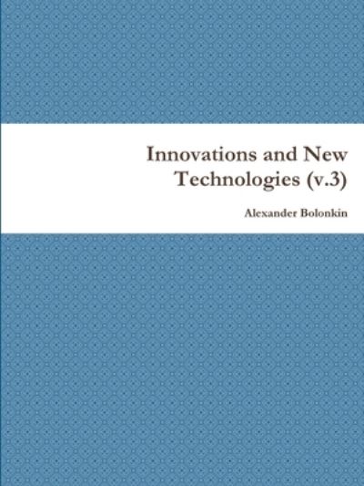 Cover for Alexander Bolonkin · Innovations and New Technologies (V. 3) (Buch) (2020)