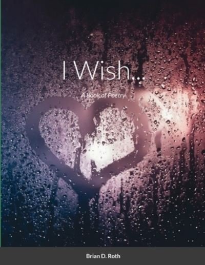 Brian D Roth · I Wish... (Paperback Book) (2021)