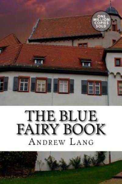 The Blue Fairy Book - Andrew Lang - Książki - Createspace Independent Publishing Platf - 9781722179472 - 3 września 2018