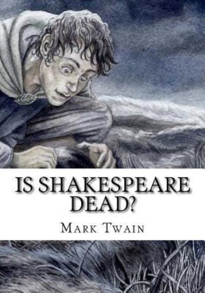 Is Shakespeare Dead? - Mark Twain - Kirjat - Createspace Independent Publishing Platf - 9781725602472 - keskiviikko 15. elokuuta 2018
