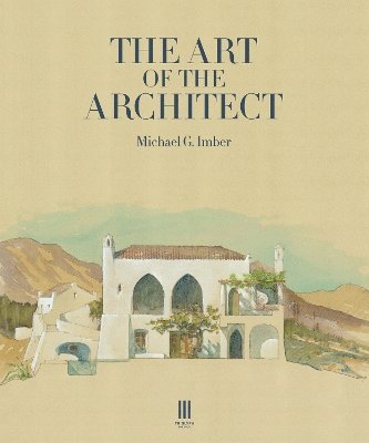 The Art of the Architect - Michael G. Imber - Books - Triglyph Books - 9781739731472 - October 30, 2024