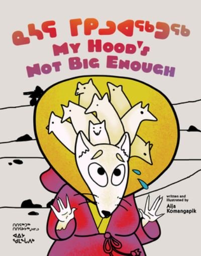 Cover for Aija Aiofe Komangapik · My Hood's Not Big Enough: Bilingual Inuktitut and English Edition - Arvaaq Junior (Hardcover Book) [Bilingual Inuktitut and English edition] (2022)