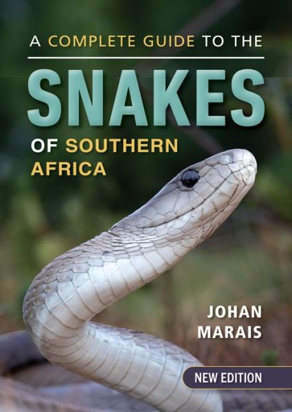 A Complete Guide to the Snakes of Southern Africa - Johan Marais - Książki - Penguin Random House South Africa - 9781775847472 - 18 sierpnia 2022