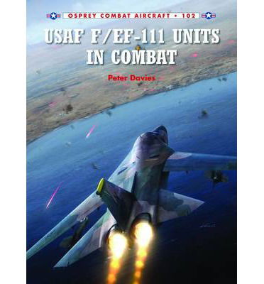 Cover for Peter E. Davies · F-111 &amp; EF-111 Units in Combat - Combat Aircraft (Taschenbuch) (2014)