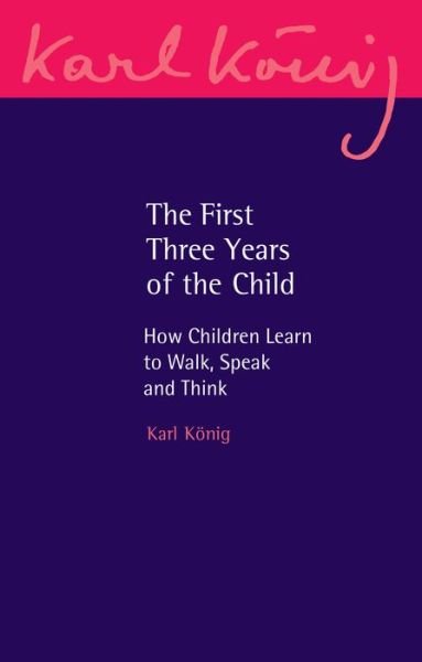 Cover for Karl Konig · The First Three Years of the Child: How Children Learn to Walk, Speak and Think - Karl Konig Archive (Paperback Book) [3 Revised edition] (2023)