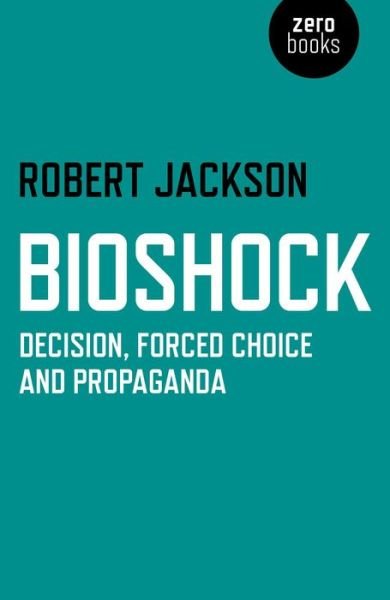 Cover for Robert Jackson · Bioshock: Decision, Forced Choice and Propaganda (Taschenbuch) (2014)