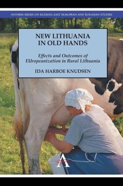 Cover for Ida Harboe Knudsen · New Lithuania in Old Hands: Effects and Outcomes of EUropeanization in Rural Lithuania - Anthem Series on Russian, East European and Eurasian Studies (Paperback Book) (2013)