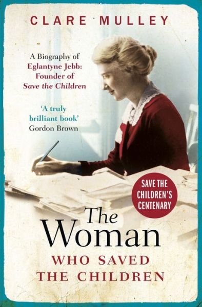 Cover for Clare Mulley · The Woman Who Saved the Children: A Biography of Eglantyne Jebb: Founder of Save the Children (Paperback Bog) (2019)