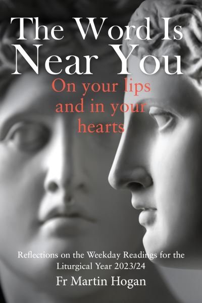 Cover for Martin Hogan · The Word is Near You, On Your Lips and in Your Heart: Reflections on the Weekday Readings for the Liturgical Year 2023/24 (Paperback Book) (2023)