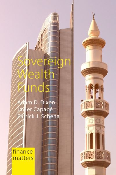 Cover for Dixon, Professor Adam D. (Maastricht University) · Sovereign Wealth Funds: Between the State and Markets - Finance Matters (Hardcover Book) (2022)