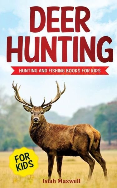 Cover for Isiah Maxwell · Deer Hunting for Kids (Paperback Bog) (2018)