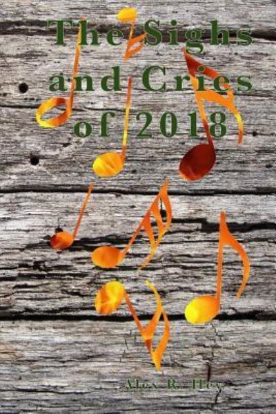 Cover for Alex R Hey · The Sighs and Cries of 2018 (Paperback Book) (2019)