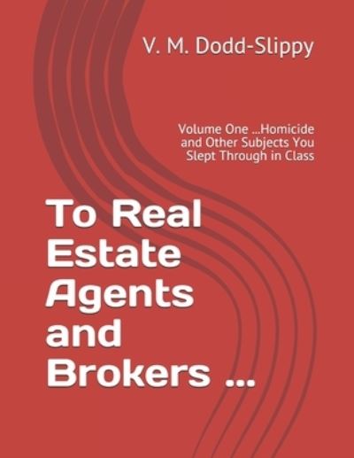 Cover for V M Dodd-Slippy · To Real Estate Agents and Brokers ... (Paperback Book) (2019)