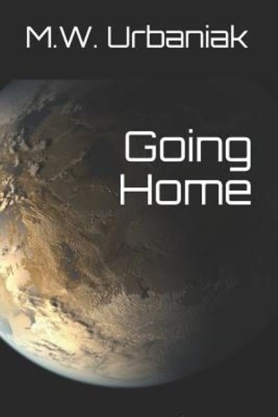 Going Home - Mw Urbaniak - Bøger - Independently Published - 9781798295472 - 3. marts 2019