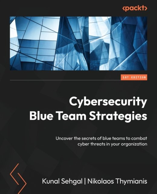 Cover for Kunal Sehgal · Cybersecurity Blue Team Strategies: Uncover the secrets of blue teams to combat cyber threats in your organization (Paperback Bog) (2023)