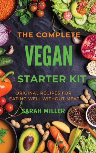 Cover for Sarah Miller · The Complete Vegan Starter Kit (Hardcover Book) (2021)