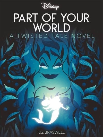 Cover for Liz Braswell · Disney Princess The Little Mermaid: Part of Your World - Twisted Tales (Paperback Book) (2022)