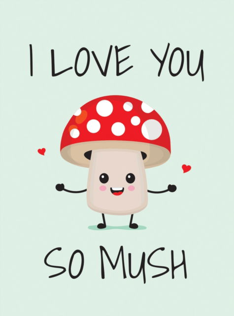 I Love You So Mush: Punderful Ways to Say "I Love You" - Summersdale Publishers - Bücher - Octopus Publishing Group - 9781837994472 - 14. November 2024