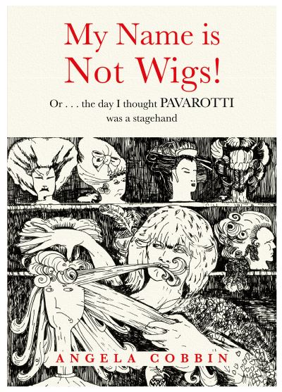 Cover for Angela Cobbin · My Name is Not Wigs!: Or ... the day I thought PAVAROTTI was a stagehand (Paperback Book) (2021)