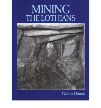 Cover for Guthrie Hutton · Mining the Lothians (Paperback Bog) (1998)