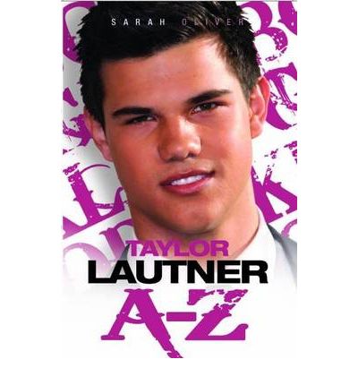 Cover for Sarah Oliver · Taylor Lautner A - Z (Paperback Book) (2010)