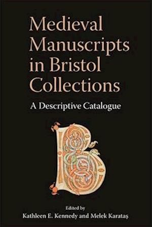Medieval Manuscripts in Bristol Collections: A Descriptive Catalogue - Bristol Studies in Medieval Cultures - - Books - Boydell & Brewer Ltd - 9781843847472 - June 10, 2025