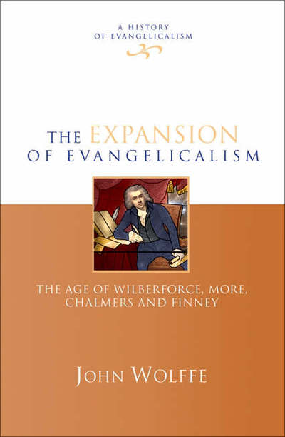 Cover for Wolffe, John (Reader) · The Expansion of evangelicalism: The Age Of Wilberforce, More, Chalmers And Finney - History of Evangelicalism (Hardcover Book) (2006)