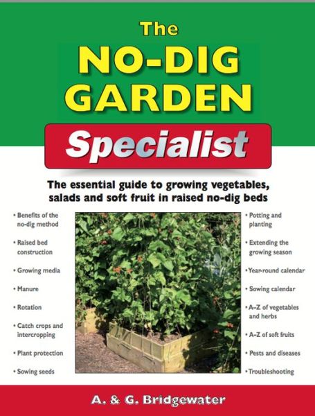 The No Dig Garden Specialist: The Essential Guide to Growing Vegetables, Salads and Soft Fruit in Raised No-dig Beds - Alan Bridgewater - Books - IMM Lifestyle Books - 9781847737472 - January 25, 2011