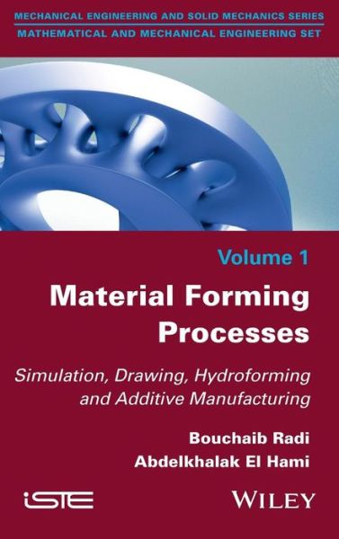 Material Forming Processes: Simulation, Drawing, Hydroforming and Additive Manufacturing - Bouchaib Radi - Books - ISTE Ltd and John Wiley & Sons Inc - 9781848219472 - September 20, 2016
