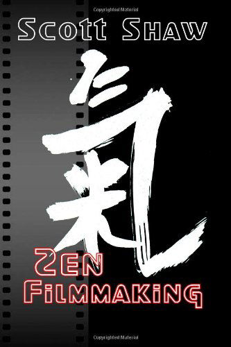 Cover for Scott Shaw · Zen Filmmaking (Taschenbuch) (2008)