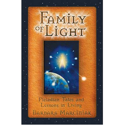 Family of Light: Pleiadian Tales and Lessons in Living - Barbara Marciniak - Books - Inner Traditions Bear and Company - 9781879181472 - October 1, 1998