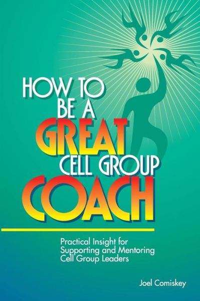 Cover for Comiskey, Joel, PH.D. · How to Be a Great Cell Group Coach: Practical Insight for Supporting and Mentoring Cell Group Leaders (Paperback Book) (2003)