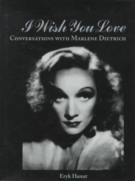 Cover for Marlene Dietrich · I Wish You Love Conversations. Eryk Hanut (Book) (2010)