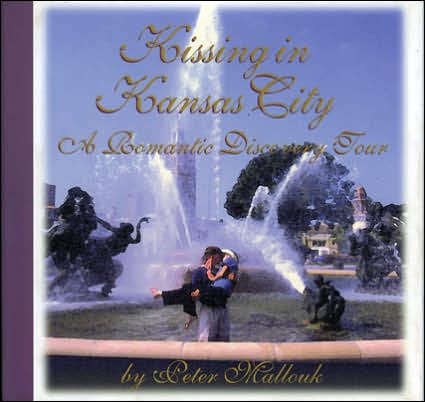 Cover for Peter Mallouk · Kissing in Kansas City: A Romantic Discovery Tour (Hardcover Book) (1998)