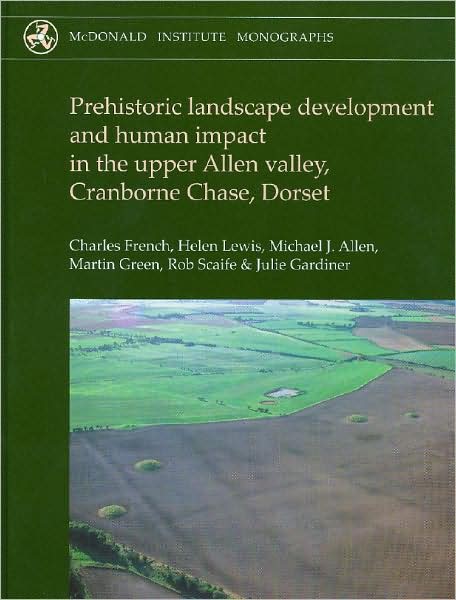 Cover for Helen Lewis · Prehistoric Landscape Development and Human Impact in the Upper Allen Valley, Cranborne Chase, Dorset - McDonald Institute Monographs (Hardcover Book) (2007)