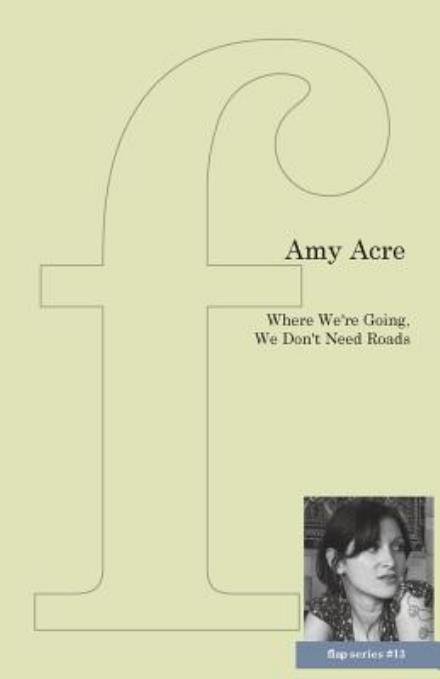 Cover for Amy Acre · Where We're Going, We Don't Need Roads (Pocketbok) (2015)