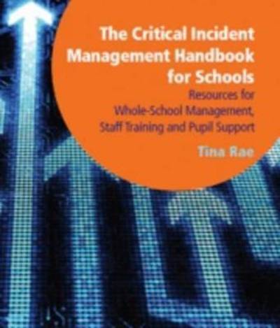 Cover for Tina Rae · The Critical Incident Management Handbook for Schools: Resources for Whole-School Management, Staff Training and Pupil Support (Paperback Book) (1999)