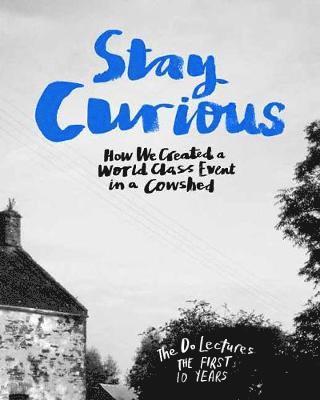 Cover for Clare Hieatt · Stay Curious: How We Created a World Class Event in a Cowshed (Hardcover Book) (2018)