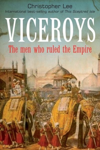 Cover for Christopher Lee · Viceroys: The Men Who Ruled the Empire (Hardcover bog) (2023)