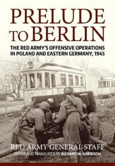 Cover for USA Soviet General Staff · Prelude to Berlin: The Red Army's Offensive Operations in Poland and Eastern Germany, 1945 (Paperback Book) (2018)