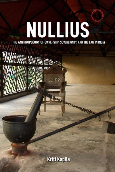 Cover for Kriti Kapila · Nullius – The Anthropology of Ownership, Sovereignty, and the Law in India (Paperback Book) (2022)