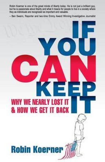 If You Can Keep It Why We Nearly Lost It & How We Get It Back - Robin Koerner - Books - Stairway Press - 9781941071472 - June 2, 2016