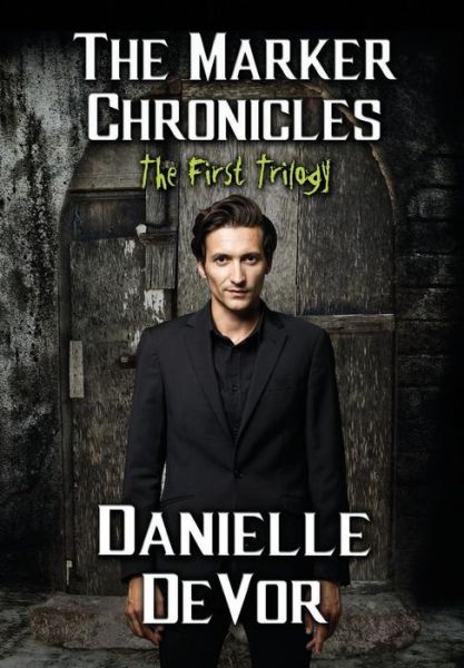 Cover for Danielle Devor · The Marker Chronicles, the First Trilogy: (Books 1 - 3 of Horror and Dark Fantasy) - Marker Chronicles (Hardcover Book) (2017)