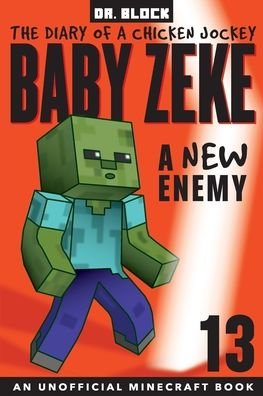 Cover for Dr Block · Baby Zeke -- A New Enemy : The Diary of a Chicken Jockey, Book 13 (Pocketbok) (2020)