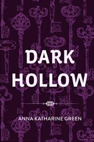 Dark Hollow - Anna Katharine Green - Books - Createspace Independent Publishing Platf - 9781973892472 - July 25, 2017