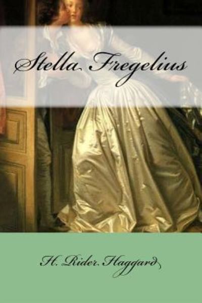 Stella Fregelius - Sir H Rider Haggard - Książki - Createspace Independent Publishing Platf - 9781975799472 - 26 sierpnia 2017