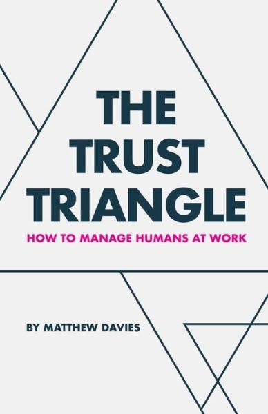 Cover for Matthew Davies · The Trust Triangle: How to Manage Humans at Work (Paperback Book) (2020)