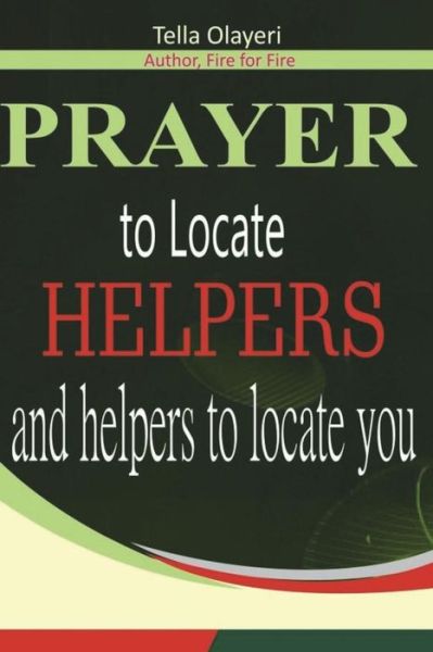 Prayer to Locate Helpers and Helpers to Locate You - Tella Olayeri - Bøker - Createspace Independent Publishing Platf - 9781983510472 - 5. januar 2018