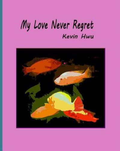 Cover for Kevin Hwu · My Love Never Regret (Paperback Book) (2018)